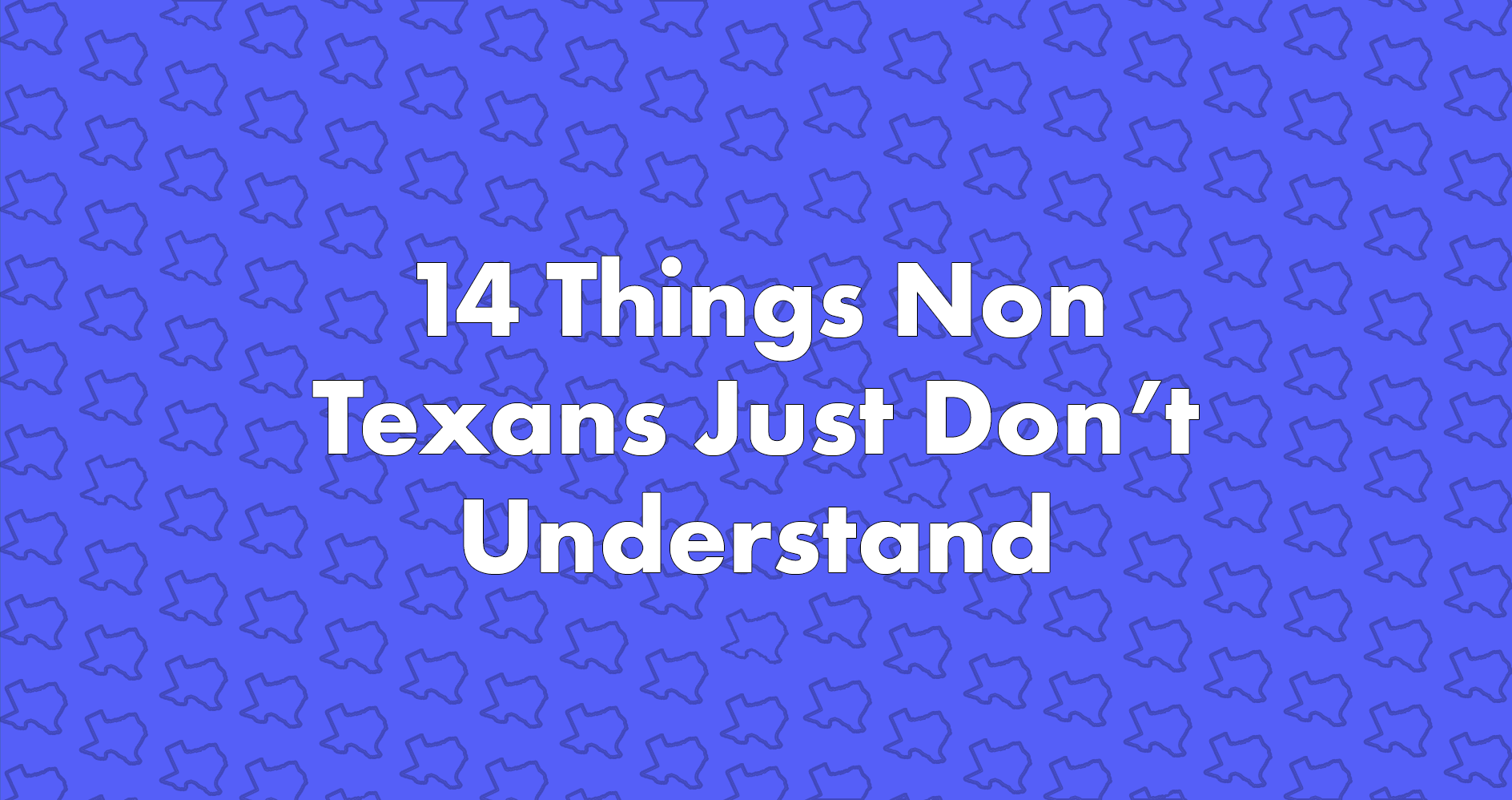 14 Things Non Texans Just Don't Understand