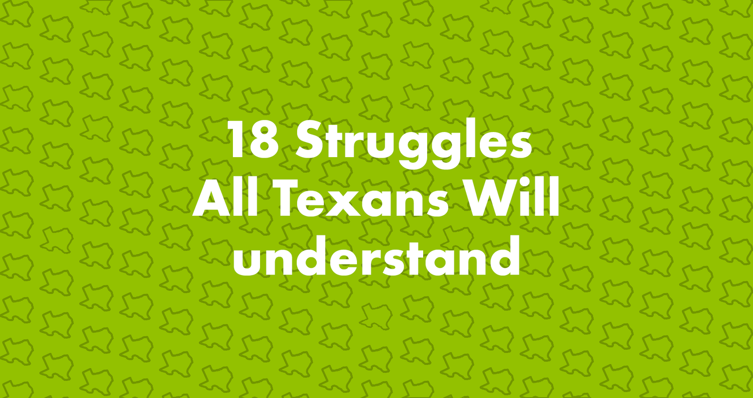 18 Struggles All Texans Will Understand