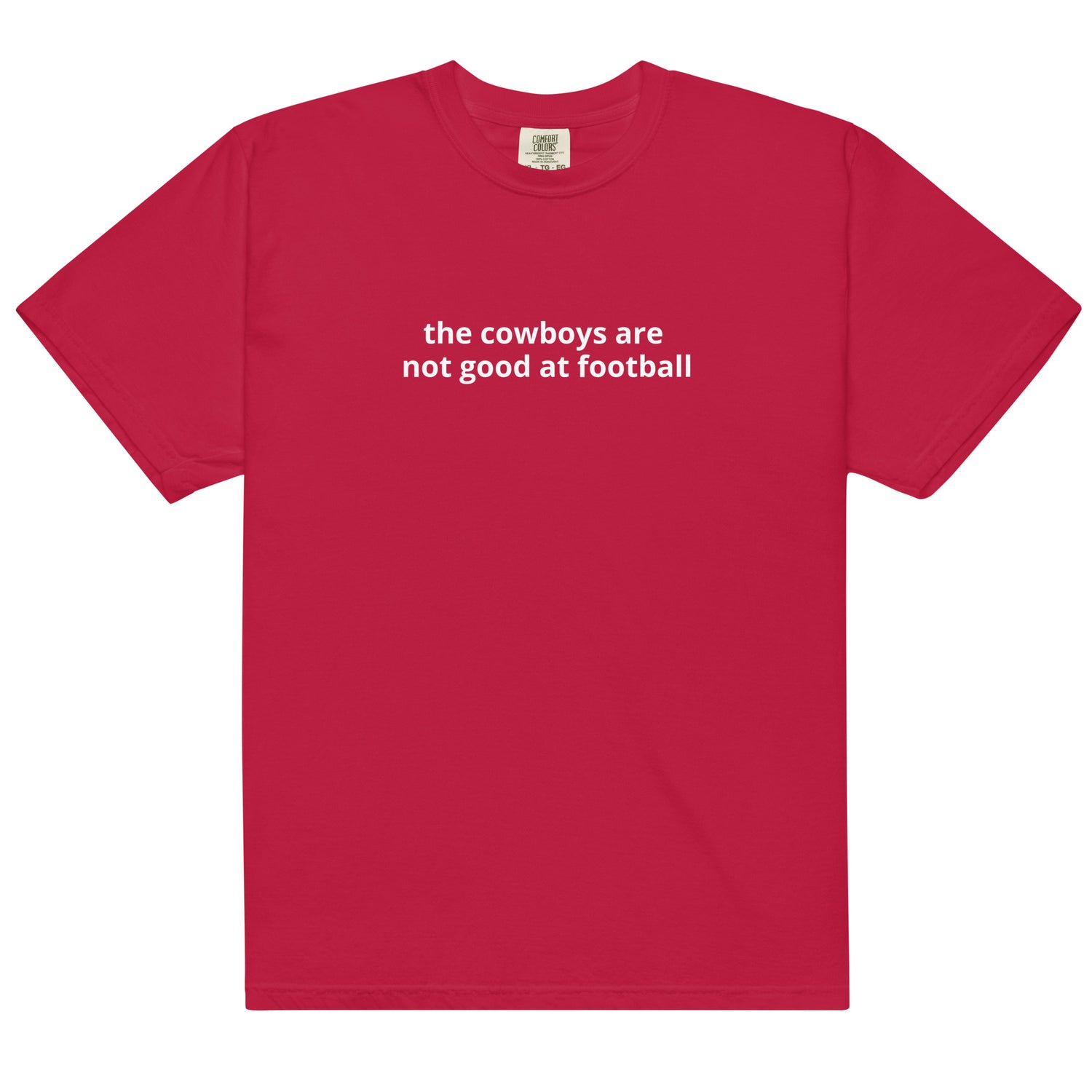 The Cowboys are Not Good at Football Comfort Color T-shirt