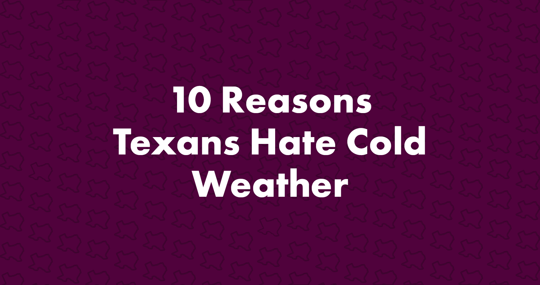 10 Reasons Texans Hate Cold Weather