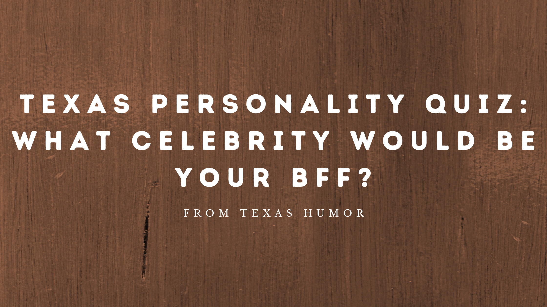 TEXAS PERSONALITY QUIZ: Which Texas Celebrity would be your best friend?