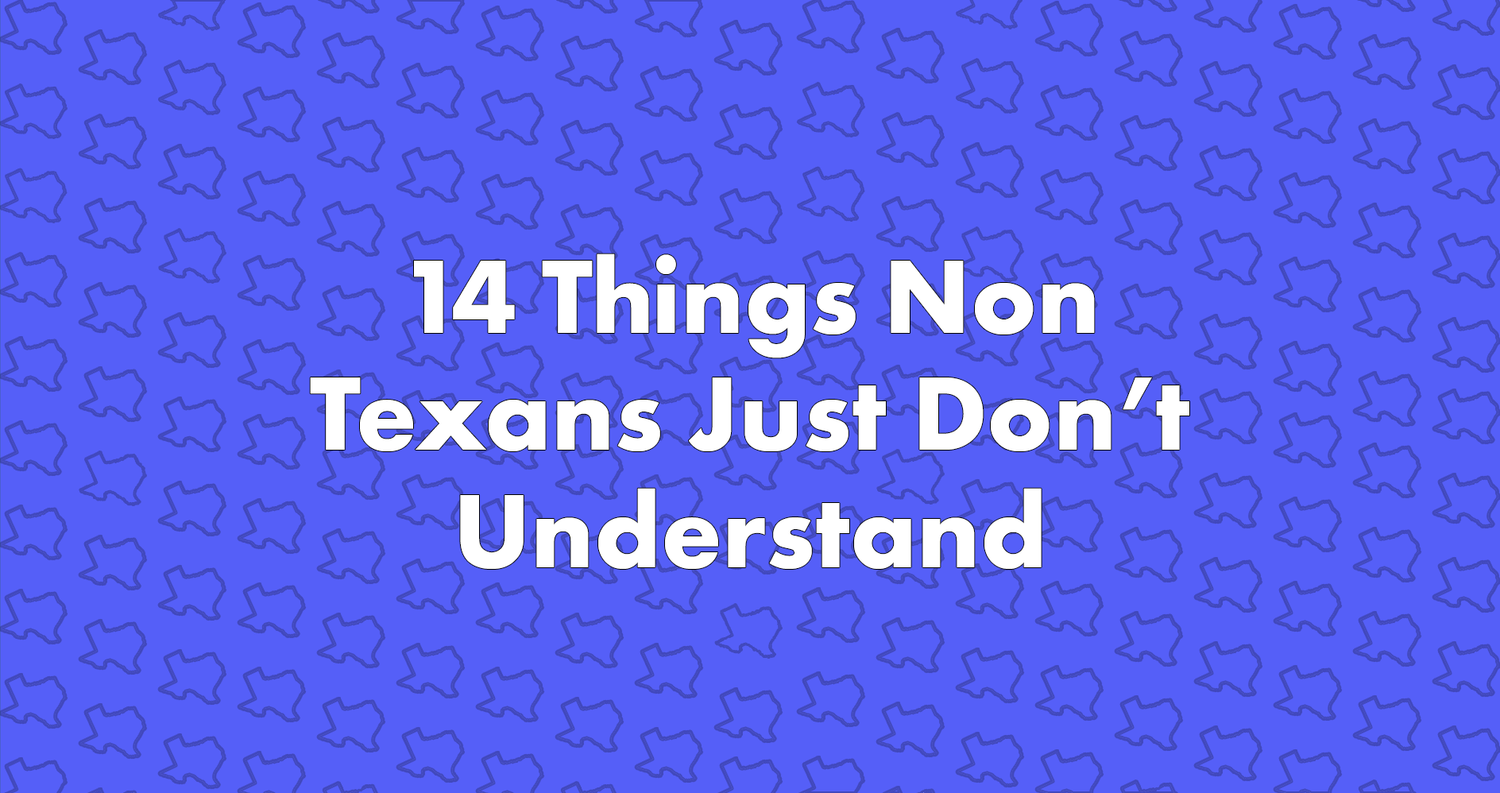 14 Things Non Texans Just Don't Understand