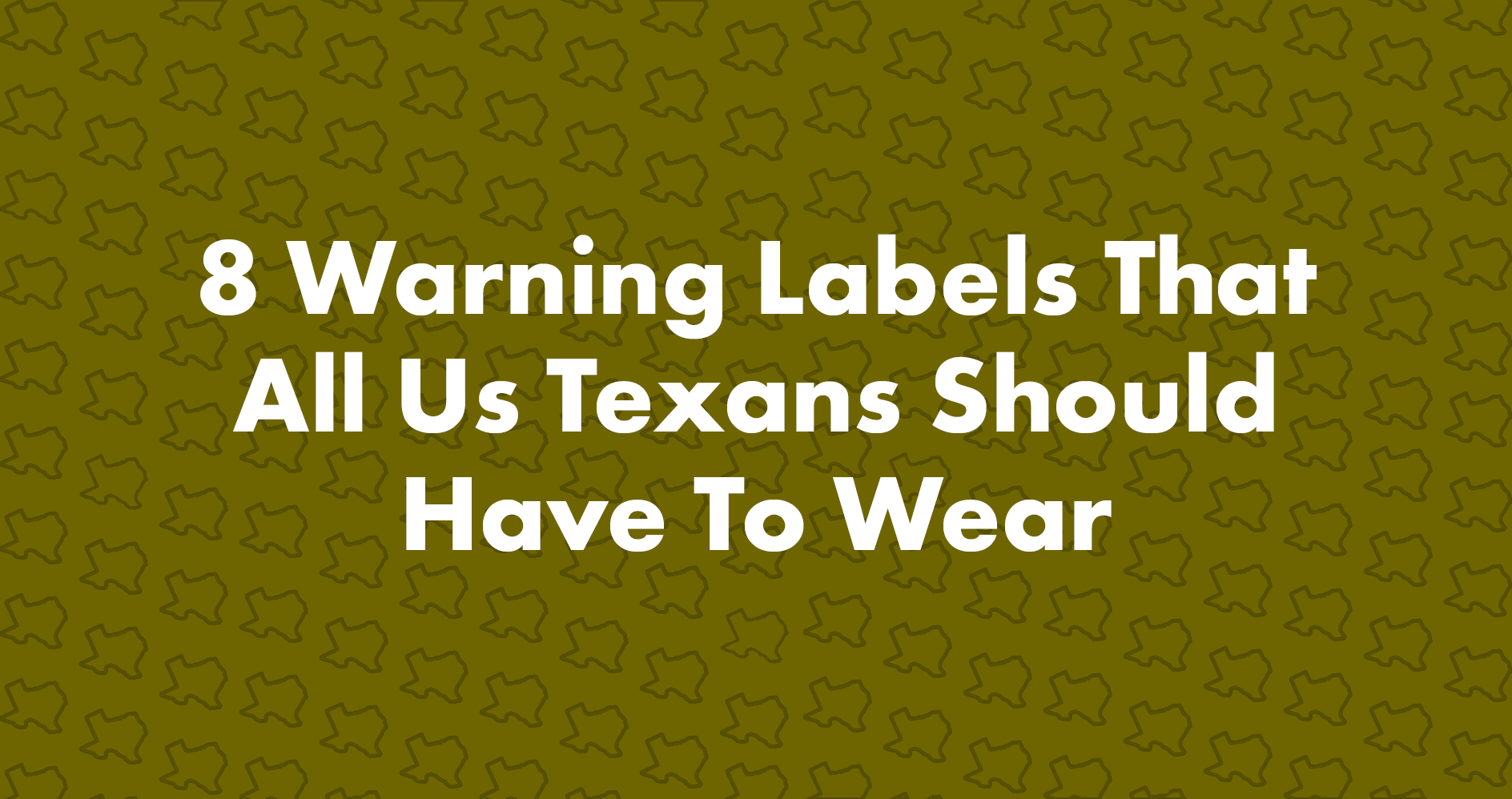 8 Warning Labels that All Texans Should Have to Wear