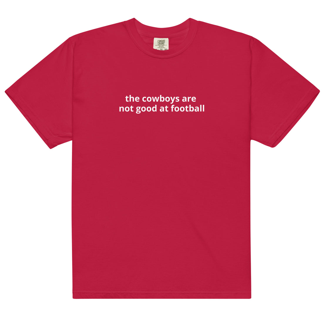 The Cowboys are Not Good at Football Comfort Color T-shirt