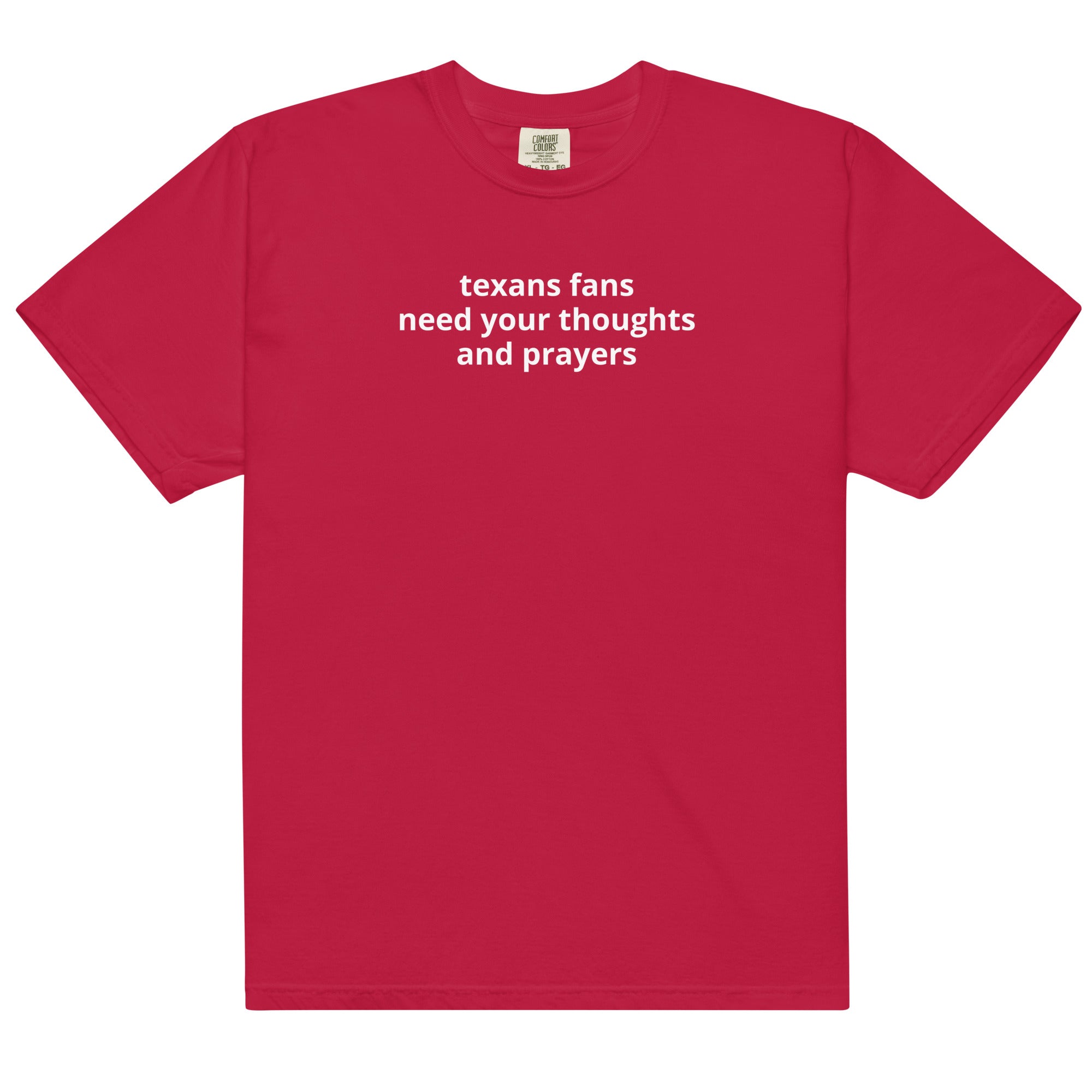 Texans Fans Need Your Thoughts and Prayers Comfort Color T-shirt